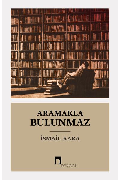 Dergah Yayınları Aramakla Bulunmaz / İsmail Kara / Dergah Yayınları