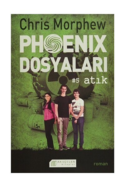 Akıl Çelen Kitaplar Phoenix Dosyaları 5 - Atık - Chris Morphew