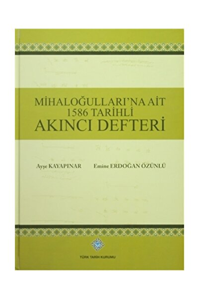 Türk Tarih Kurumu Yayınları Mihaloğulları'na Ait 1586 Tarihli Akıncı Defteri ...