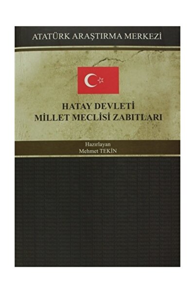 Atatürk Araştırma Merkezi Hatay Devleti Millet Meclisi Zabıtları - Kolektif