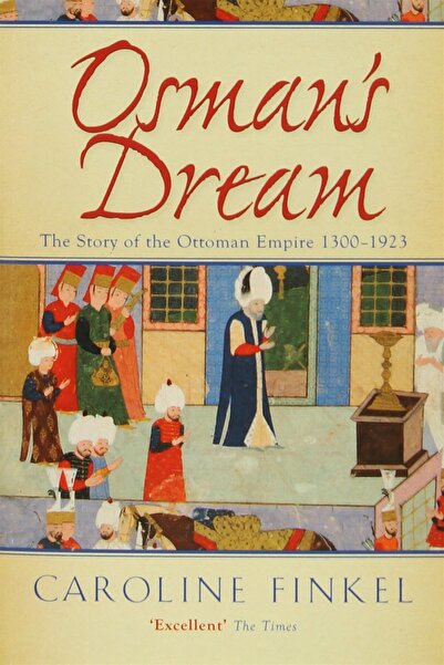 John Murray Osman's Dream : The Story of the Ottoman Empire 1300-1923
