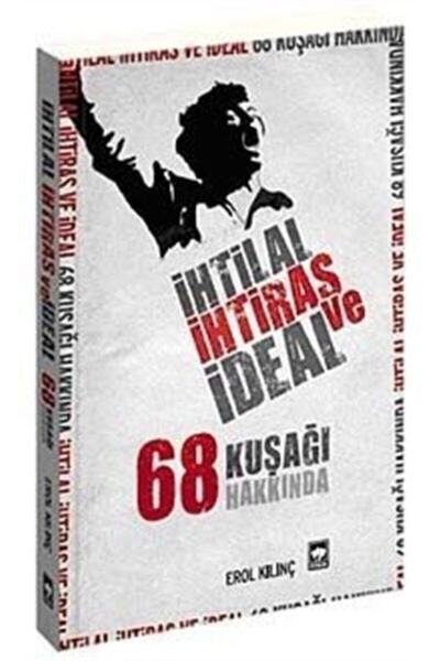Ötüken Neşriyat Ihtilal Ihtiras Ve Ideal 68 Kuşağı Hakkında