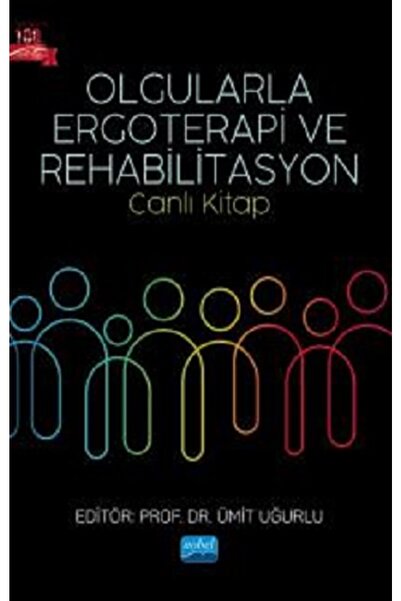 Nobel Akademik Yayıncılık Olgularla Ergoterapi ve Rehabilitasyon  Ümit Uğurlu