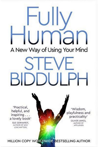 Pan Macmillan Fully Human A New Way Of Use Your Mind Steve Biddulph