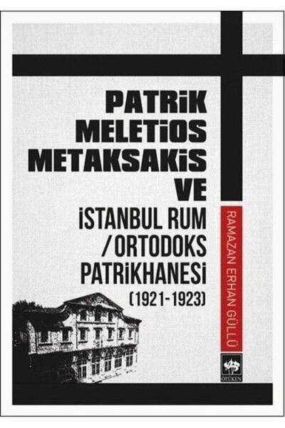 Ötüken Neşriyat Patrik Meletios Metaksakis Ve Istanbul Rum Ortadoks Patrikhan...