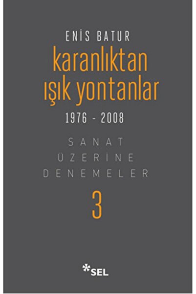 Sel Yayıncılık Karanlıktan Işık Yontanlar - Sanat Üzerine Denemeler Iıı
