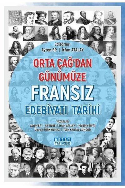 Detay Yayıncılık Orta Çağ'dan Günümüze Fransız Edebiyatı Tarihi / Ayten Er / ...