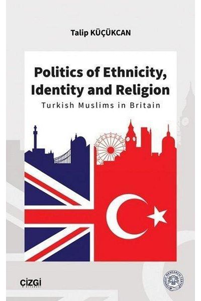 Çizgi Kitabevi Politics Of Ethnicity, Identity And Religion - - Talip Küçükcan Book