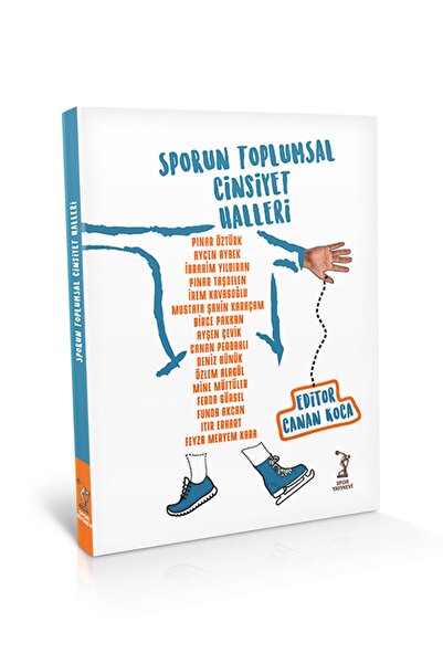 Spor Yayınevi Sporun Toplumsal Cinsiyet Halleri Editör:canan Koca