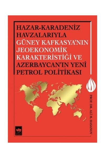 Ötüken Neşriyat Hazar - Karadeniz Havzalarıyla Güney Kafkasya'nın Jeoekonomik...