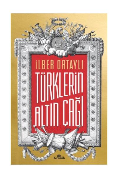 Kronik Kitap Türklerin Altın Çağı Ilber Ortaylı