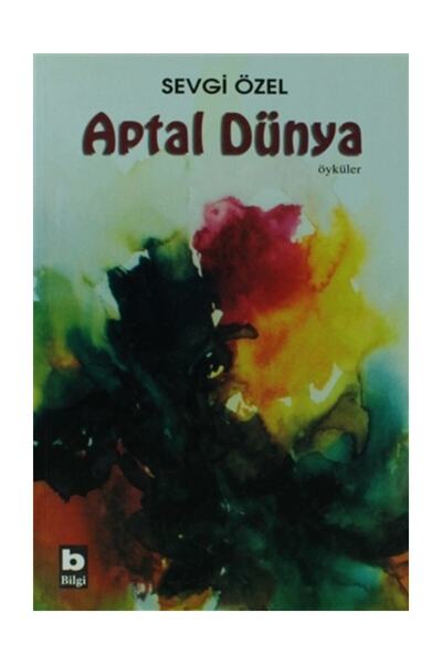 Bilgi Yayınevi Aptal Dünya - Sevgi Özel