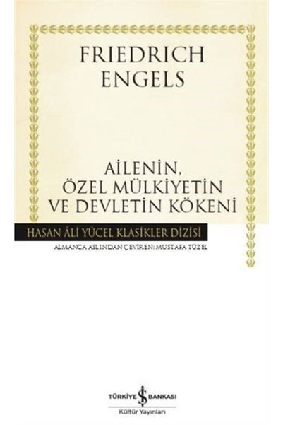 TÜRKİYE İŞ BANKASI KÜLTÜR YAYINLARI Ailenin, Özel Mülkiyetin ve Devletin Köke...