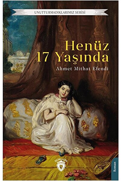 Dorlion Yayınları Henüz 17 Yaşında / Ahmet Mithat Efendi / Dorlion Yayınevi /...