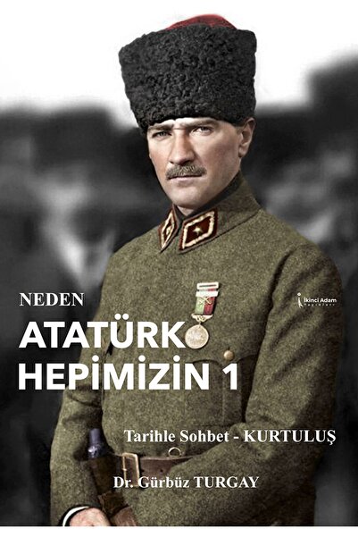 İkinci Adam Yayınları NEDEN ATATÜRK HEPİMİZİN 1 - GÜRBÜZ TURGAY
