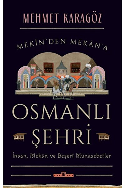 Timaş Yayınları MEKİNDEN MEKANA OSMANLI ŞEHRİ MEHMET KARAGÖZ TİMAŞ