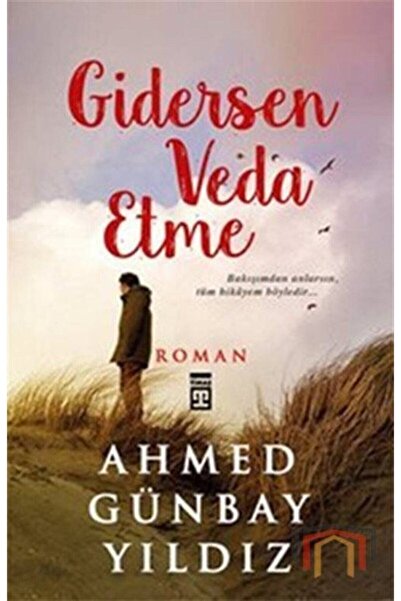 Timaş Yayınları Gidersen Veda Etme - Ahmed Günbay Yıldız