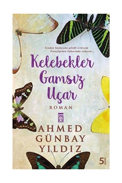 Timaş Yayınları Kelebekler Gamsız Uçar / Ahmed Günbay Yıldız /