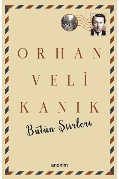 Anonim Yayıncılık Bütün Şiirleri - Orhan Veli Kanık