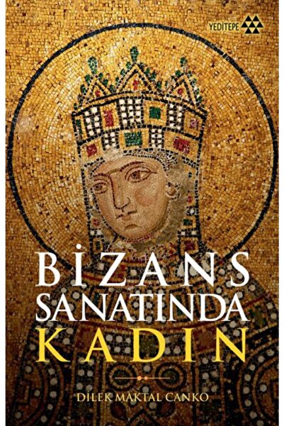 Yeditepe Yayınevi Bizans Sanatında Kadın kitabı - Dilek Maktal Canko - Yedite...