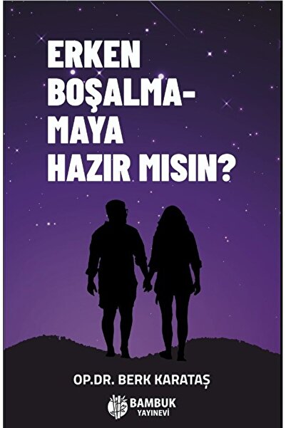 Bambuk Yayınevi Erken Boşalmamaya Hazır Mısın? / Berk Karataş / Bambuk Yayınevi / 9786057253835