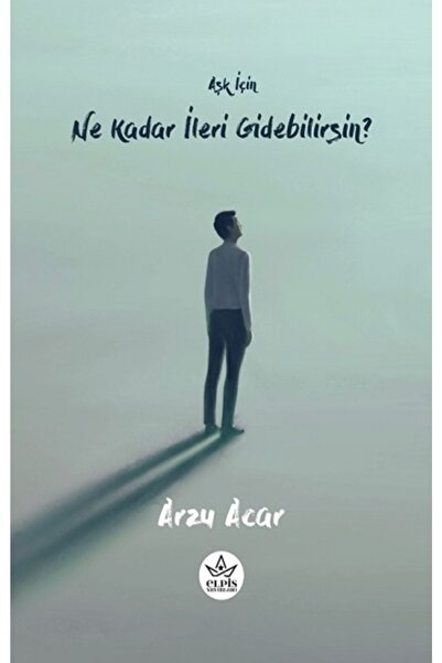 Elpis Yayınları Aşk Için Ne Kadar Ileri Gidebilirsin? / Arzu Acar / / 9786256...