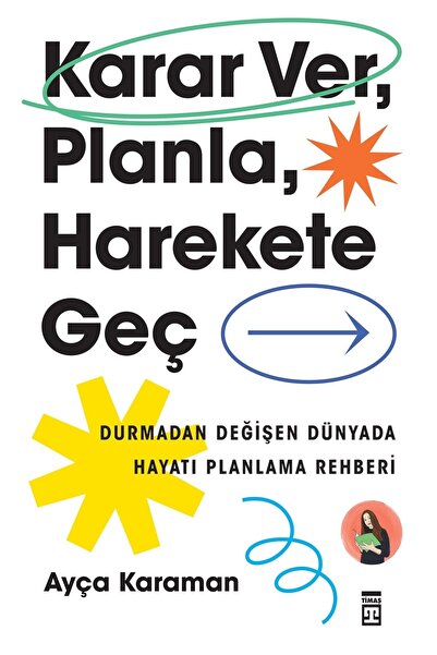 Timaş Yayınları Karar Ver, Planla, Harekete Geç kitabı - Ayça Karaman - Timaş...