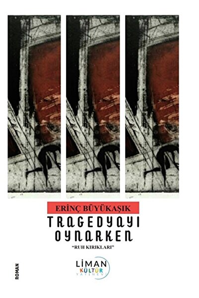Liman Yayınevi Tragedyayı Oynarken - Ruh Kırıkları - / Erinç Büyükaşık / Lima...