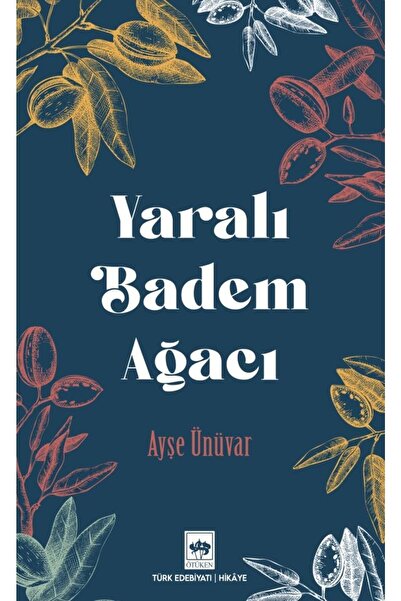 Ötüken Neşriyat Yaralı Badem Ağacı / Ayşe Ünüvar / Ötüken Neşriyat / 97862540...