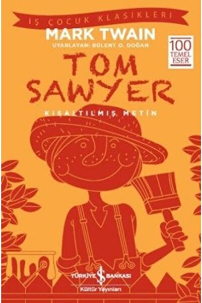 TÜRKİYE İŞ BANKASI KÜLTÜR YAYINLARI Tom Sawyer (Kısaltılmış Metin) 100 Temel ...