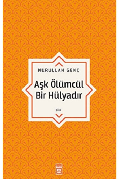 Timaş Yayınları Aşk Ölümcül Bir Hülyadır kitabı - Nurullah Genç - Timaş Yayın...