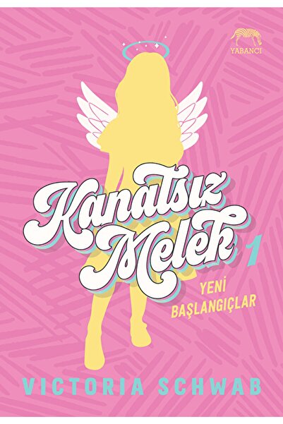 Yabancı Yayınları Kanatsız Melek 1: Yeni Başlangıçlar / Victoria Schwab / Yab...