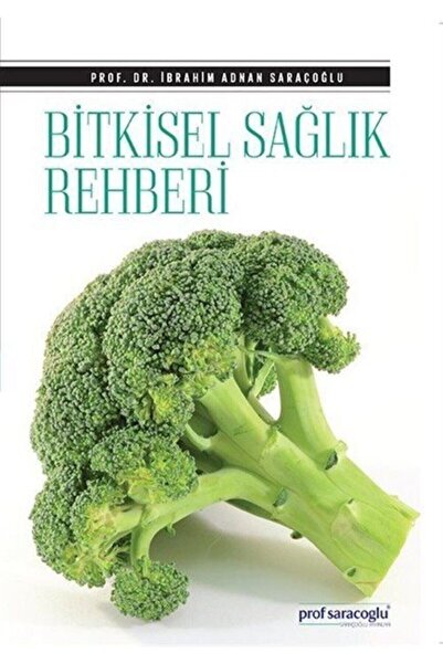Saraçoğlu Yayınları Bitkisel Sağlık Rehberi - Prof. Dr. Ibrahim Adnan Saraçoğlu (GENİŞLETİLMİŞ YENİ BASKI)