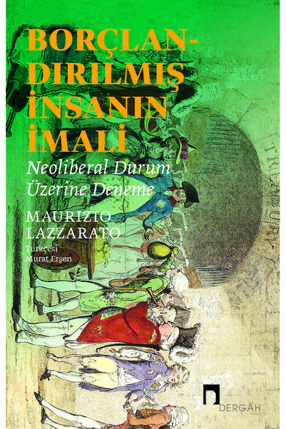 Dergah Yayınları Borçlandırılmış İnsanın İmali Neoliberal Durum Üzerine Deneme