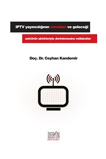 Derin Yayınları IPTV Yayıncılığının Sorunları ve Geleceği