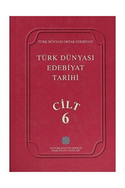 Atatürk Kültür Merkezi Yayınları Türk Dünyası Edebiyat Tarihi Cilt: 6 - Kolektif