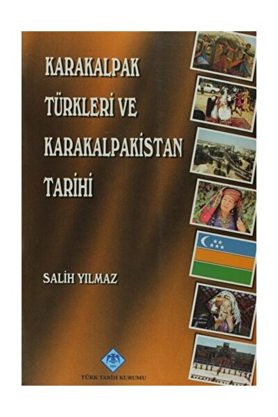 Türk Tarih Kurumu Yayınları Karakalpak Türkleri ve Karakalpakistan Tarihi - S...