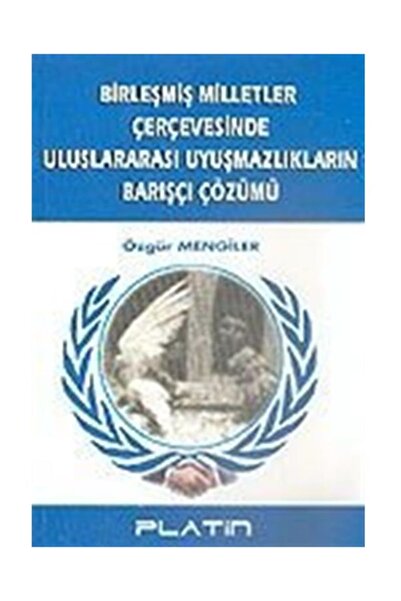 Platin Yayınları Birleşmiş Milletler Çerçevesinde Uluslararası Uyuşmazlıkları...