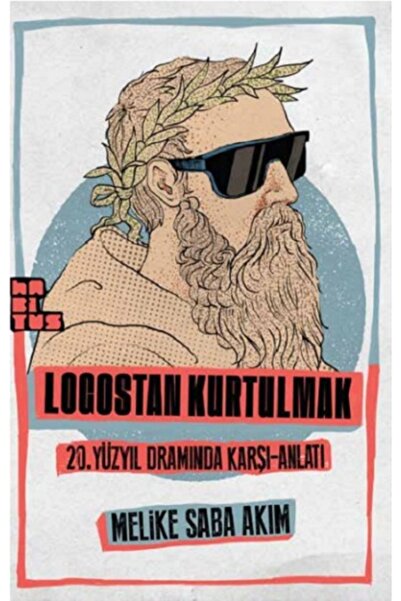 Habitus Kitap Logostan Kurtulmak 20. Yüzyıl Dramında Karşı-anlatı, Melike Sab...