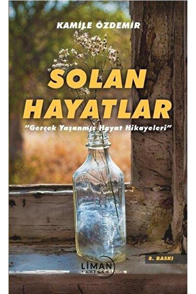 Liman Yayınevi Solan Hayatlar Gerçek Yaşanmış Hayat Hikayeleri