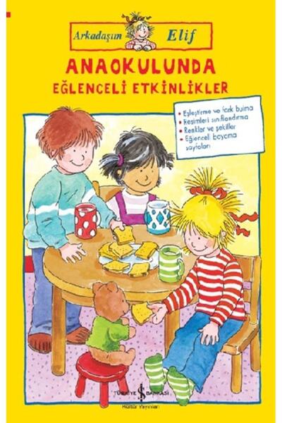 TÜRKİYE İŞ BANKASI KÜLTÜR YAYINLARI Arkadaşım Elif - Anaokulunda Eğlenceli Et...