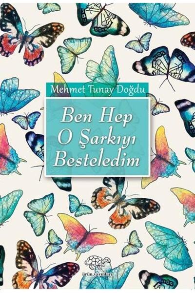 Ürün Yayınları Ben Hep O Şarkıyı Besteledim / Mehmet Tunay Doğdu / / 97860521...