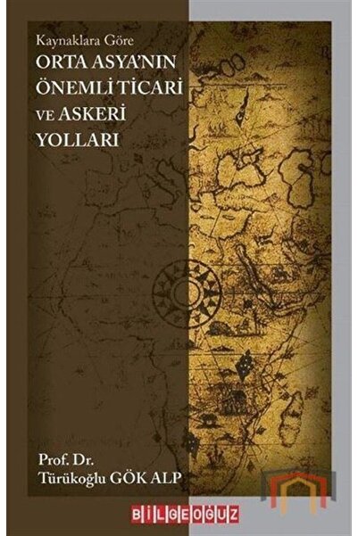Bilgeoğuz Yayınları Orta Asya'nın Önemli Ticari Ve Askeri Yolları - Kaynaklar...