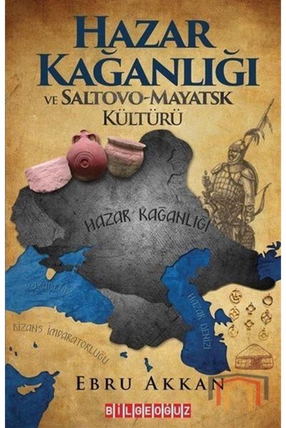 Bilgeoğuz Yayınları Hazar Kağanlığı Ve Saltovo - Mayatsk Kültürü