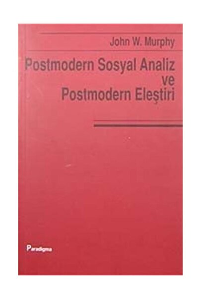 Paradigma Akademi Yayınları Postmodern Sosyal Analiz Ve Postmodern Eleştiri -...