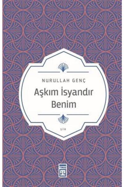 Timaş Yayınları Aşkım Isyandır Benim