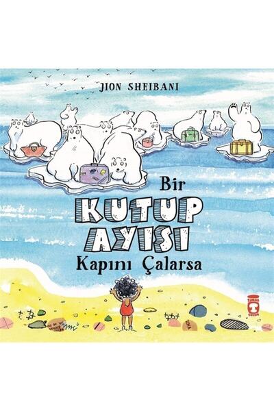 Timaş Çocuk Bir Kutup Ayısı Kapını Çalarsa - Jion Sheibani 9786050835519