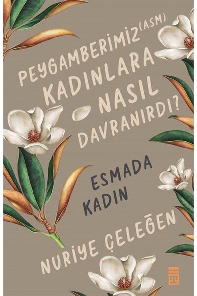 Timaş Yayınları Peygamberimiz (asm) Kadınlara Nasıl Davranırdı? / Esmada Kadın