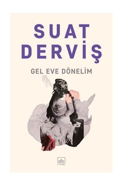 İthaki Yayınları Gel Eve Dönelim Suat Derviş