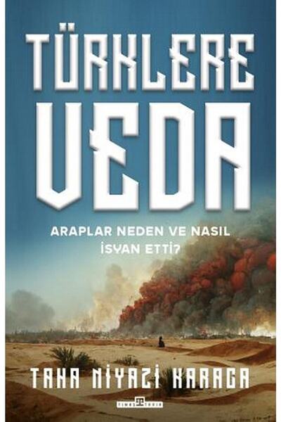 Timaş Yayınları Türklere Veda Ve Araplar Neden Ve Nasıl Isyan Ettiler?